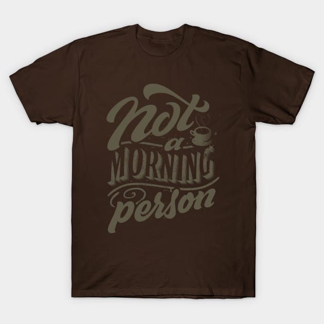 Not A Morning Person T-Shirt by artimasa